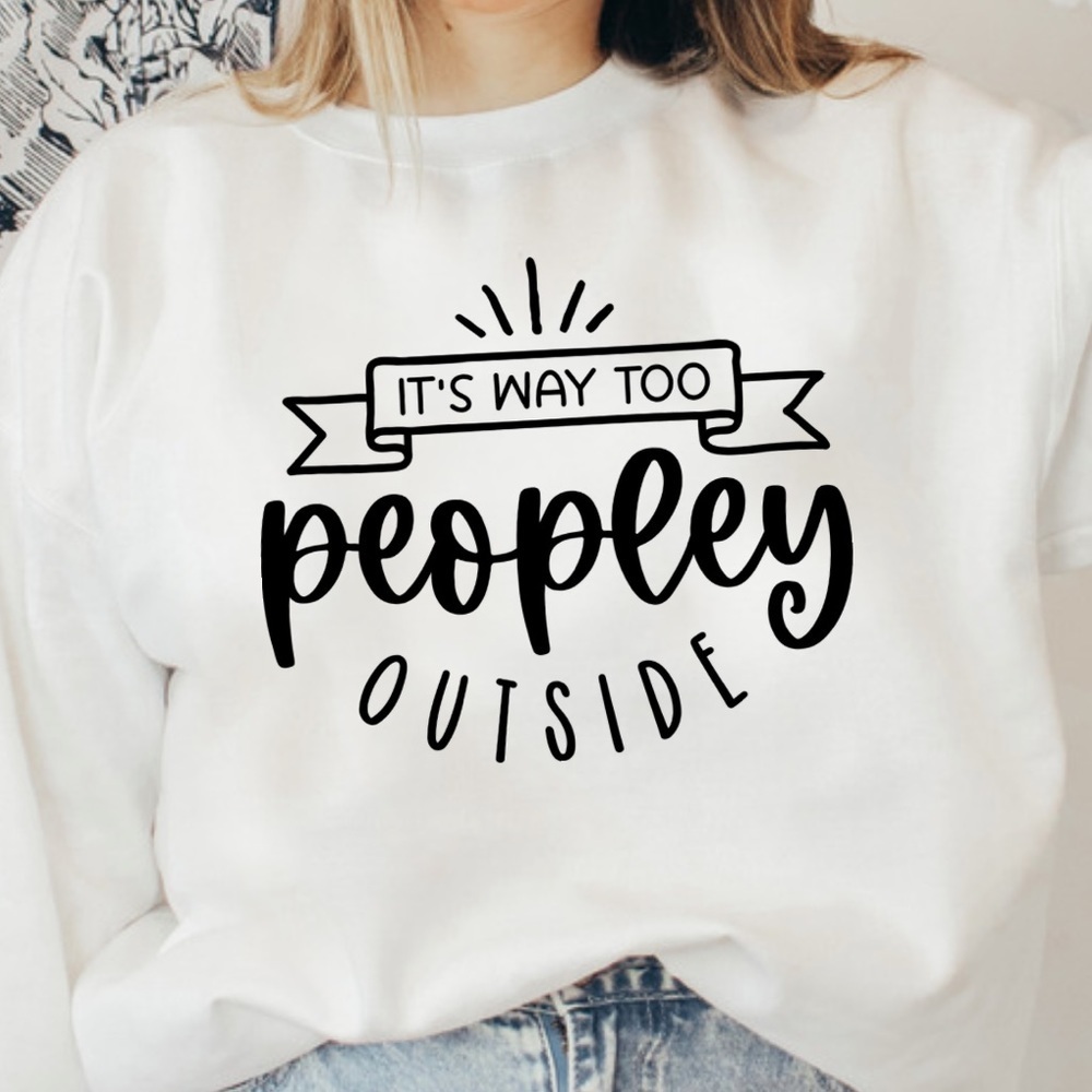 Anti Social Too Peopley Outside Funny Graphic Sweatshirt